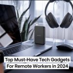 Top Must-Have Tech Gadgets for Remote Workers in 2024